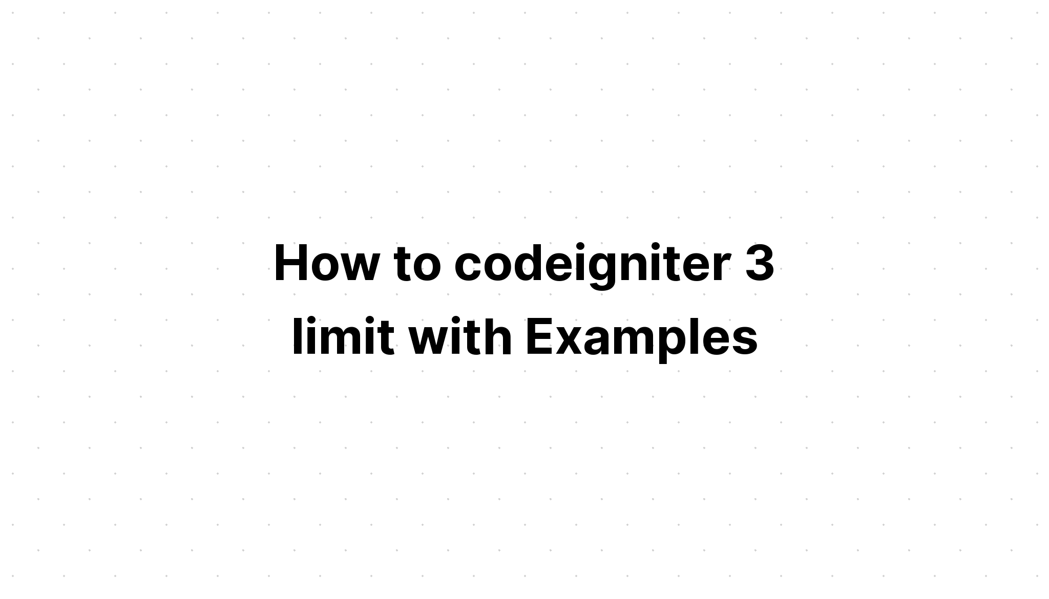 Cách codeigniter 3 giới hạn với các ví dụ